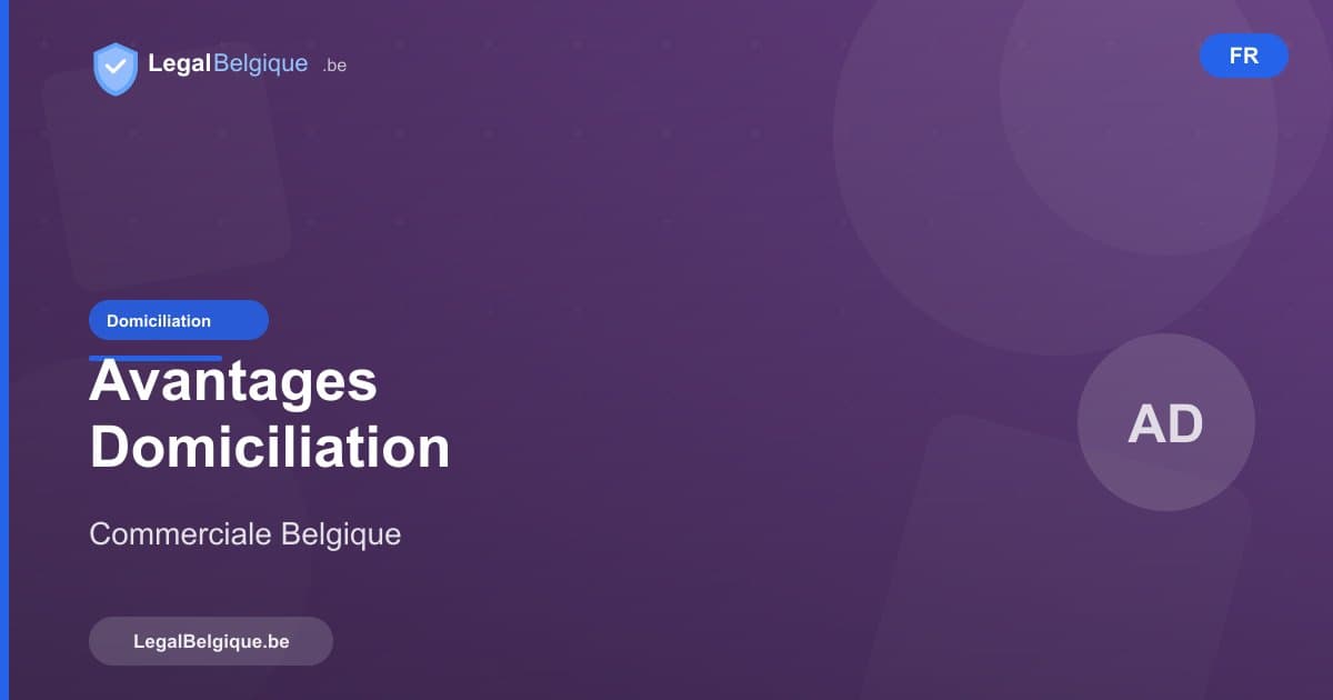 Les avantages de la domiciliation commerciale en Belgique