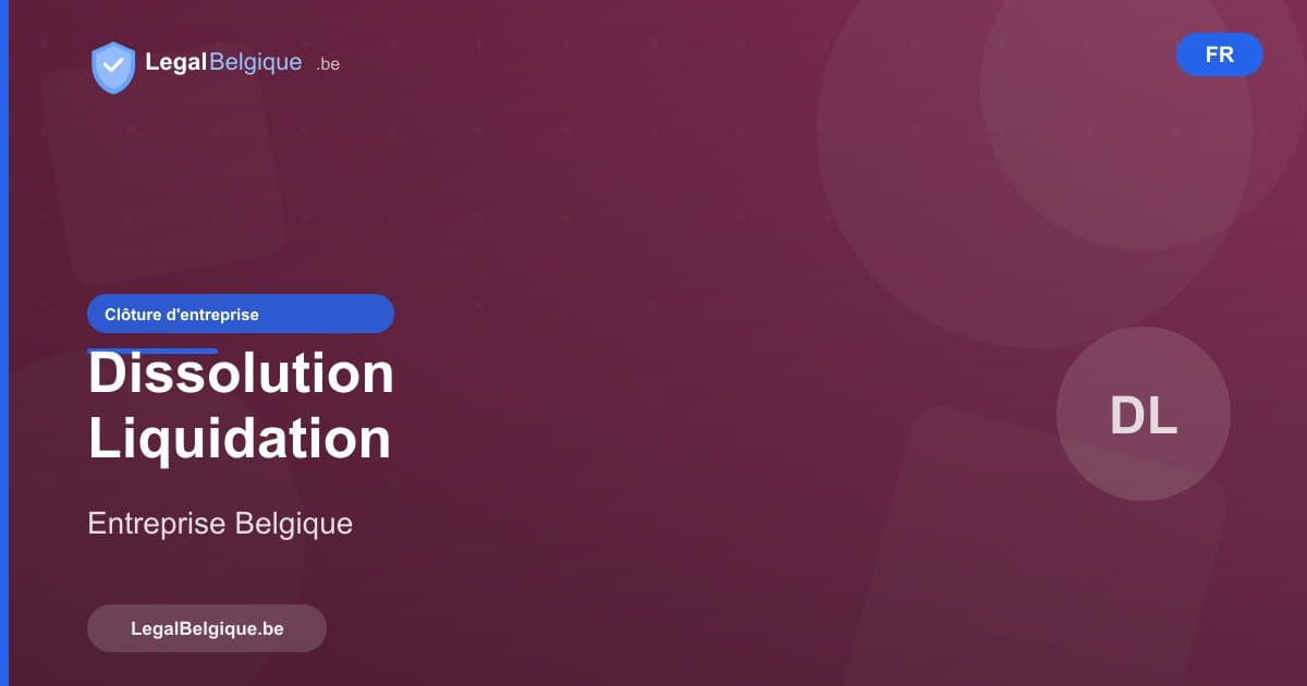 Dissolution et liquidation d'une entreprise en Belgique : guide pratique