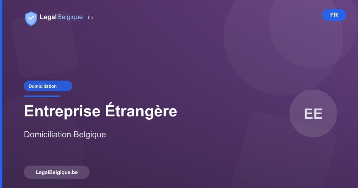 Domiciliation en Belgique pour les entreprises étrangères