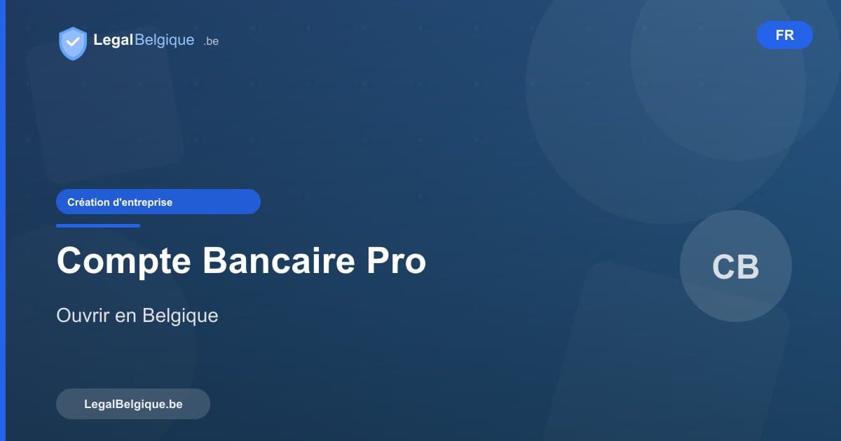 Ouvrir un compte bancaire professionnel en Belgique : guide complet