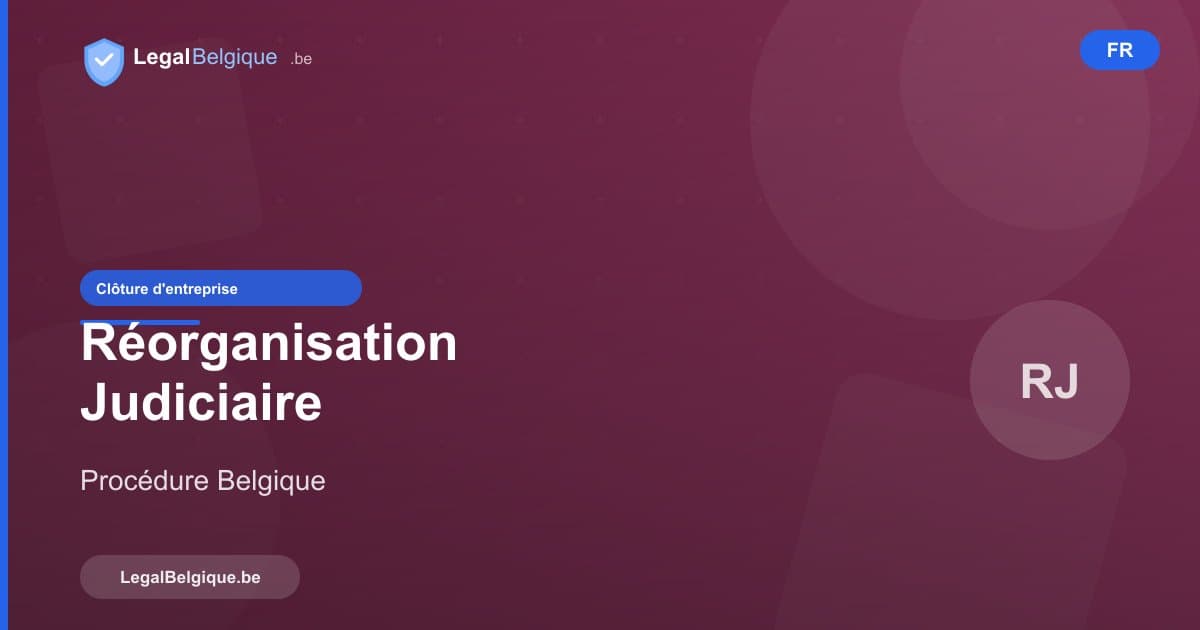 La réorganisation judiciaire (PRJ) en Belgique : sauver votre entreprise